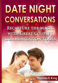 Date Night Conversations: Recapture The Magic With Great Couple's Communication Tools