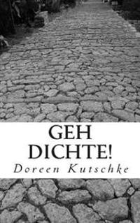Geh Dichte!