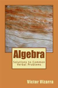 Algebra: Solutions to Common Verbal Problems