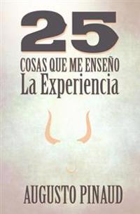 25 cosas que me ense�o la experiencia / 25 things the experience taught me