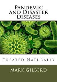 Pandemic and Disaster Diseases Treated Naturally