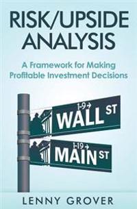 Risk/Upside Analysis: A Framework for Making Profitable Investment Decisions