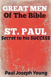 Great Men Of The Bible: St. Paul, Secret to his Success