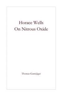Horace Wells - On Nitrous Oxide