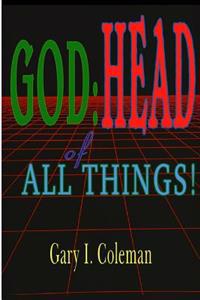 God: Head of All Things!