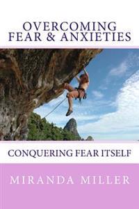 Overcoming Fear & Anxieties: Conquering Fear Itself
