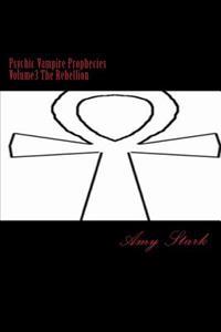 Psychic Vampire Prophecies Volume3 The Rebellion