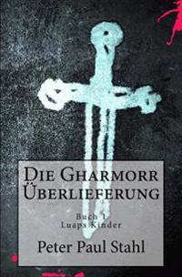 Die Gharmorr Ueberlieferung: Buch 1 - Luaps Kinder