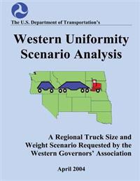 Western Uniformity Scenario Analysis: A Regional Truck Size and weight Scenario Requested by the Western Governors' Association