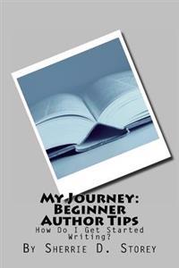 My Journey: Beginner Author Tips: How Do I Get Started Writing?