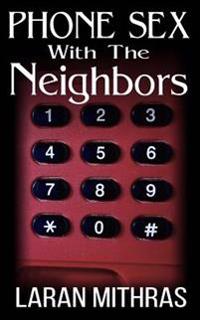 Phone Sex With The Neighbors: Megan's Passion