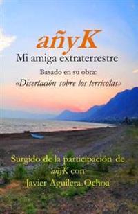 anyK, mi amiga extraterrestre III: Disertación sobre los terrícolas