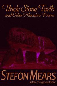 Uncle Stone Teeth and Other Macabre Poems