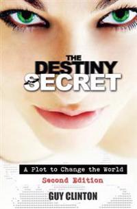The Destiny Secret: A Plot to Change the World (Second Edition)