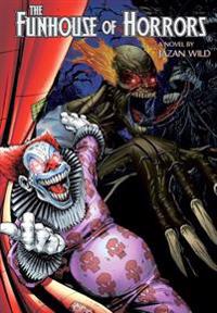 Funhouse Of Horrors (A Novel By Jazan Wild)