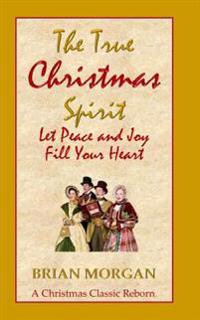 The True Christmas Spirit: Let Peace and Joy Fill Your Heart