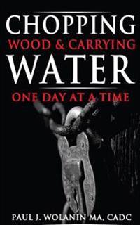 Chopping Wood and Carrying Water: One Day at at Time