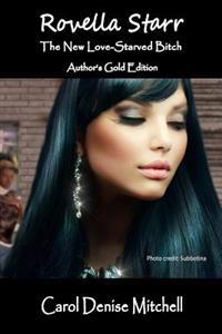 Rovella Starr - The New Love-Starved Bitch: Author's Gold Edition