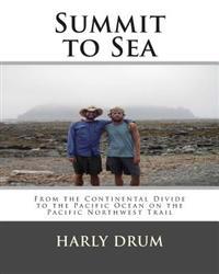 Summit to Sea: From the Continental Divide to the Pacific Ocean on the Pacific Northwest Trail