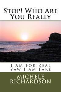 Stop! Who Are You Really: I Am For Real Yaw I Am Fake