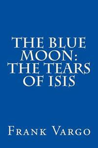 The Blue Moon: The Tears of Isis