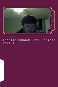 Mobile Gundam (Mobile Gundam: The Series): Hello Readers, I became enamored with writing fiction in Santa Cruz when I was about nineteen years old a