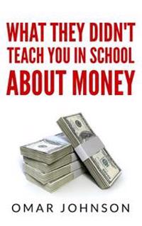 What They Didn't Teach You In School About Money