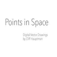 Points in Space: Digital Vector Drawings by Cliff Hauptman