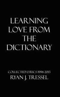 Learning Love From The Dictionary: Collected Lyrics 1996-2013