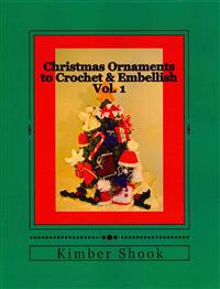 Christmas Ornaments to Crochet & Embellish Vol. 1