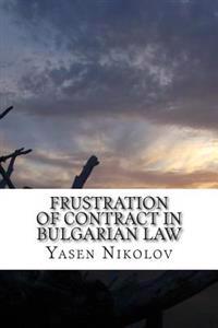 Frustration of Contract in Bulgarian Law: Clausula Rebus Sic Stantibus and Force Majeure
