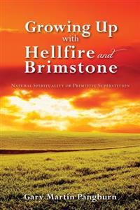 Growing up with Hellfire and Brimstone: Natural Spirituality or Primitive Superstition