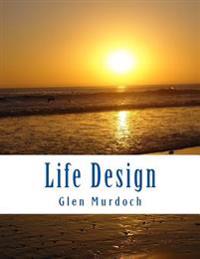 Life Design: Essentials for Designing Your Ideal Life