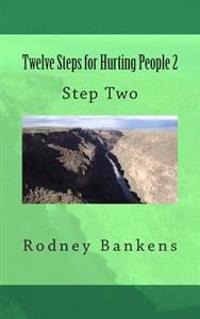 Twelve Steps for Hurting People 2: Step Two