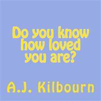 Do you know how loved you are?