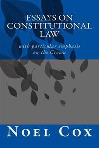Essays on Constitutional Law With Particular Emphasis on the Crown