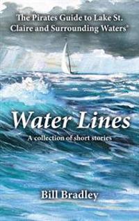 Water Lines: The Pirates Guide to Lake St. Claire and Surrounding Waters