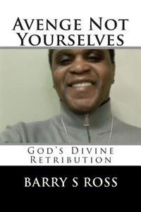 Avenge Not Yourselves: "God's Divine Retribution"