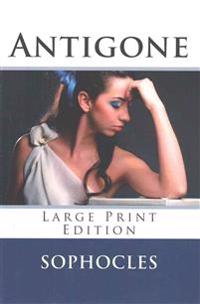 Antigone - Large Print Edition: A Play
