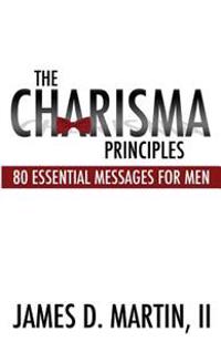 The Charisma Principles: 80 Essential Messages for Men