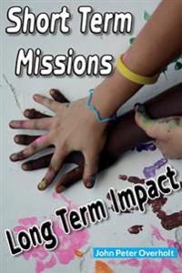 Short Term Missions: Long Term Impact