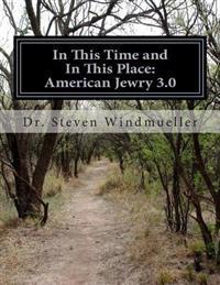 In This Time and In This Place: American Jewry 3.0