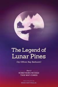 The Legend of Lunar Pines (by Officer Ray Bathurst): Part III - Something Wicked This Way Comes
