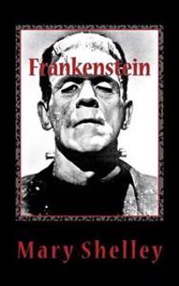 Frankenstein: Or, The Modern Prometheus