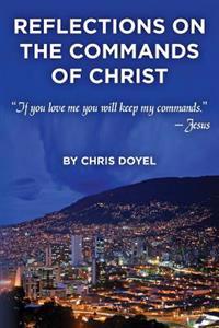 Reflections on the Commands of Christ: If you love me you will keep my commands.