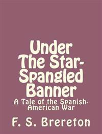 Under The Star-Spangled Banner: A Tale of the Spanish-American War