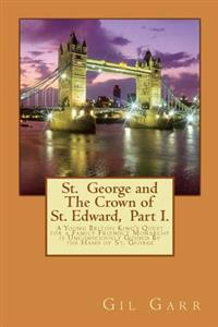St. George and The Crown of St. Edward Part 1.: A Young British King's Quest for a Family Friendly Monarchy is Unconsciously Guided By the Hand of St.