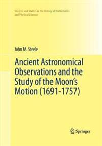 Ancient Astronomical Observations and the Study of the Moon’s Motion (1691-1757)