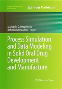 Process Simulation and Data Modeling in Solid Oral Drug Development and Manufacture