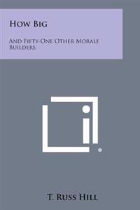 How Big: And Fifty-One Other Morale Builders